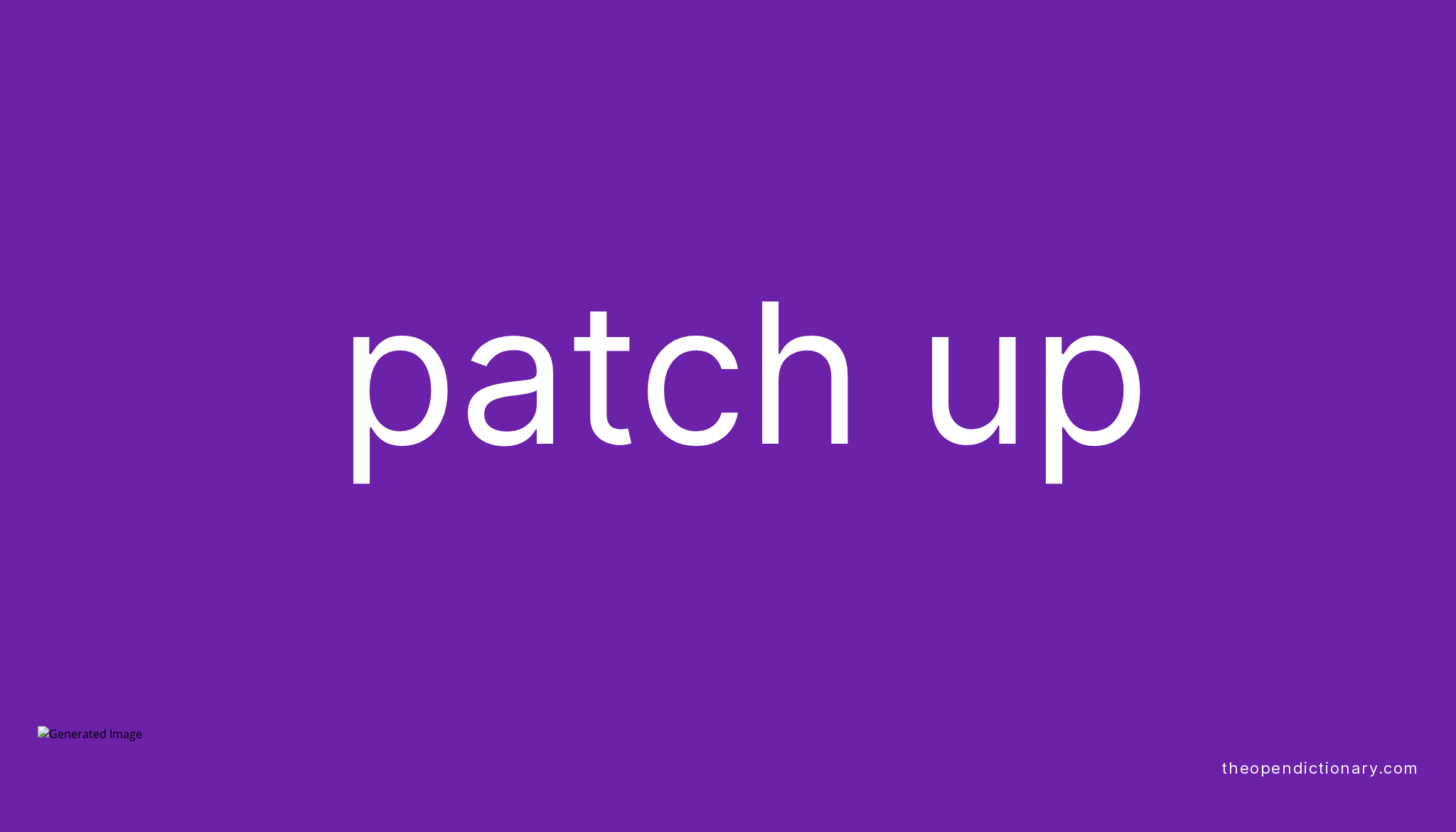 PATCH UP Phrasal Verb PATCH UP Definition, Meaning and Example